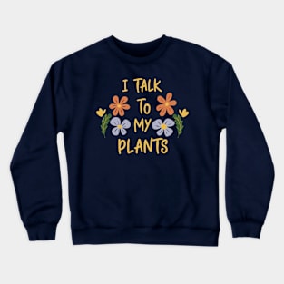 I talk to my plants black Crewneck Sweatshirt